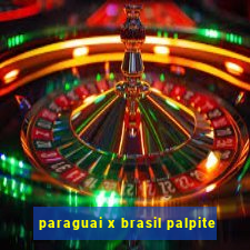 paraguai x brasil palpite